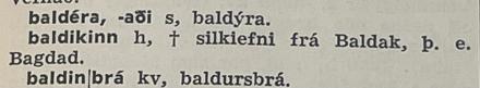 Mynd af færslu á síðu í Íslenskri orðabók en þar stendur: "Baldikinn, h, [merki fyrir úrelt orð] silkiefni frá Baldak, þ.e. Bagdad.